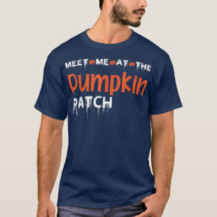 Meet me at the Pumpkin Patch Funny Halloween Desig T-Shirt