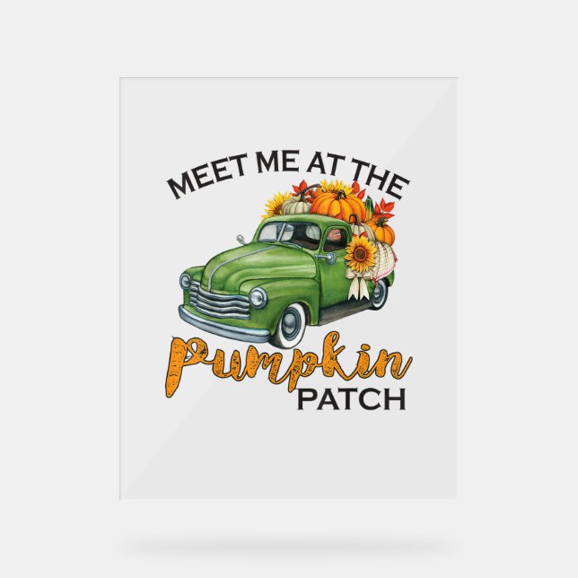 Meet Me At The Pumpkin Patch Pickup Fall Thanksgiv Acrylic Sign (Front)