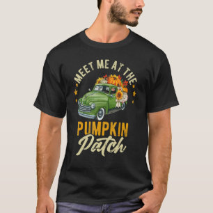 Meet Me At The Pumpkin Patch Pickup Fall Thanksgiv T-Shirt
