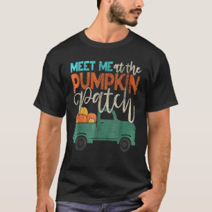 Meet Me At The Pumpkin Patch Pickup Thanksgiving X T-Shirt