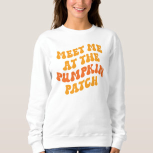 Meet Me At The Pumpkin Patch Sweatshirt