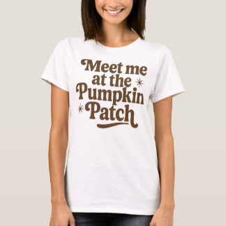 Meet me at the Pumpkin Patch T-Shirt