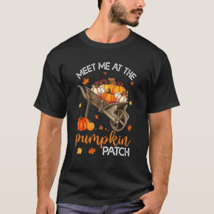 Meet Me At The Pumpkin Patch Wheelbarrow Hello Fal T-Shirt