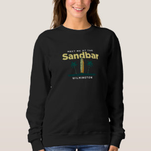 Meet Me At The Sandbar Wilmington Beach North Caro Sweatshirt