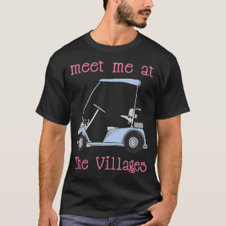 Meet Me At The Villages Florida Golf t Fun  T-Shirt