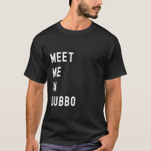 Meet Me In Dubbo, New South Wales, Australia T-Shirt