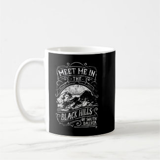 Meet Me in the Black Hills of South Dakota  Coffee Mug
