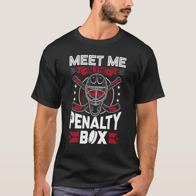 Meet Me In The Penalty Box Hockey T-Shirt (Front)