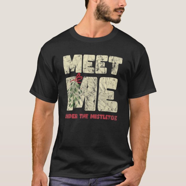 Meet Me Under The Mistletoe  Christmas T-Shirt (Front)