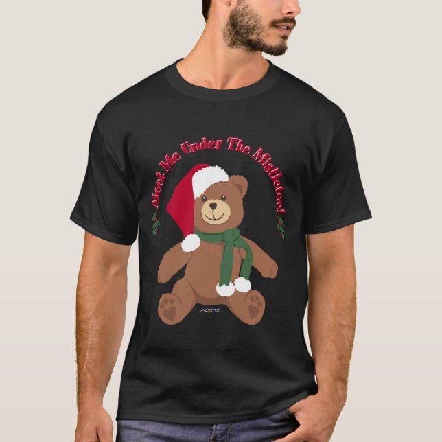 Meet Me Under The Mistletoe! Christmas Teddy Bear T-Shirt (Front)