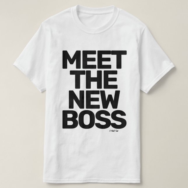 Meet The New Boss (double sided) - A MisterP Shirt (Design Front)
