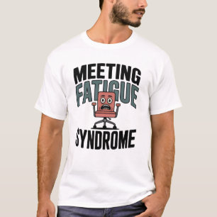 Meeting Fatigue Syndrome Funny Office Burnout T-Shirt