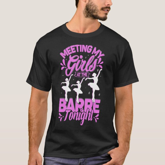Meeting My Girls At The Barre Tonight Bullet Dance T-Shirt (Front)