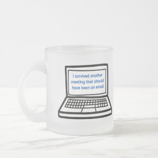 Meeting should be an email frosted glass coffee mug