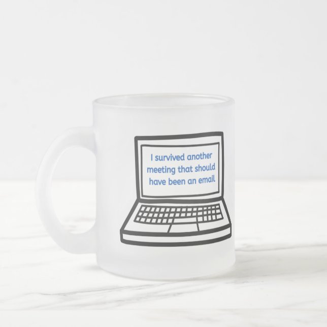 Meeting should be an email frosted glass coffee mug (Left)
