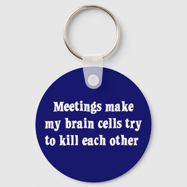Meetings make me brain dead (2) key ring (Front)