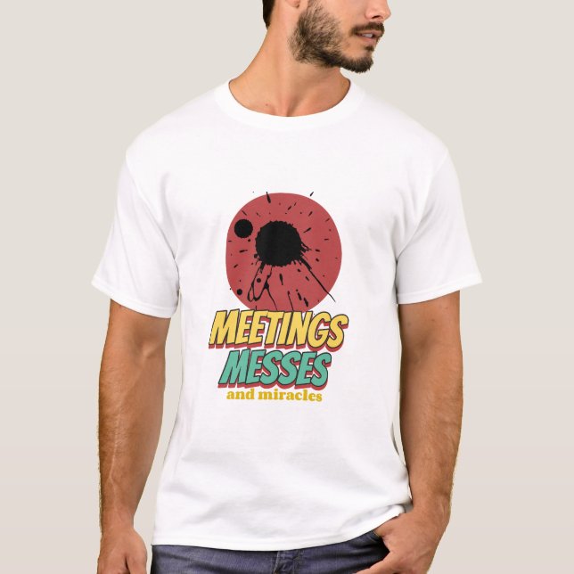 Meetings Messes And Miracles Working Mom T-Shirt (Front)