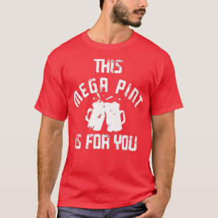 Mega Pint Beer Drinking Large Alcohol Lovers Funny T-Shirt