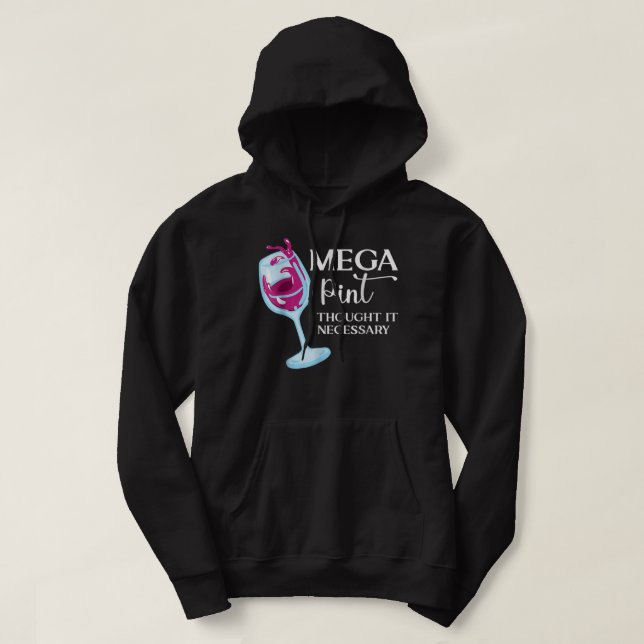 Mega Pint I Thought It Necessary Funny Sarcastic g Hoodie (Design Front)