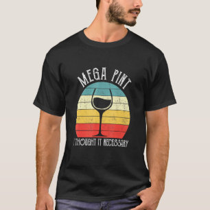 Mega Pint I Thought It Necessary Megapint Trendy T-Shirt