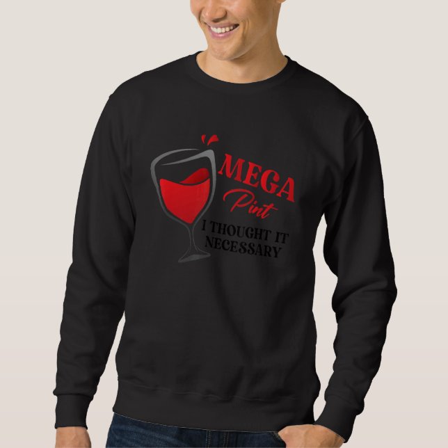 Mega Pint I Thought It Necessary  Sarcastic Sweatshirt (Front)