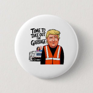 Mega Trump Garge Truck Time To Take Out The Garge  6 Cm Round Badge