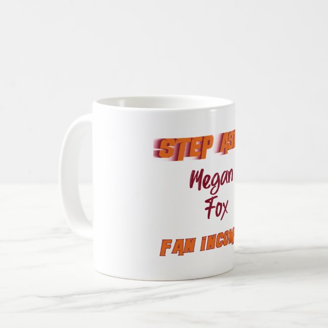 Megan Fox - Step Aside, incoming fan   Coffee Mug (Front Left)