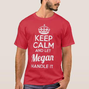 Megan Keep Calm and Let Megan Handle It T-Shirt