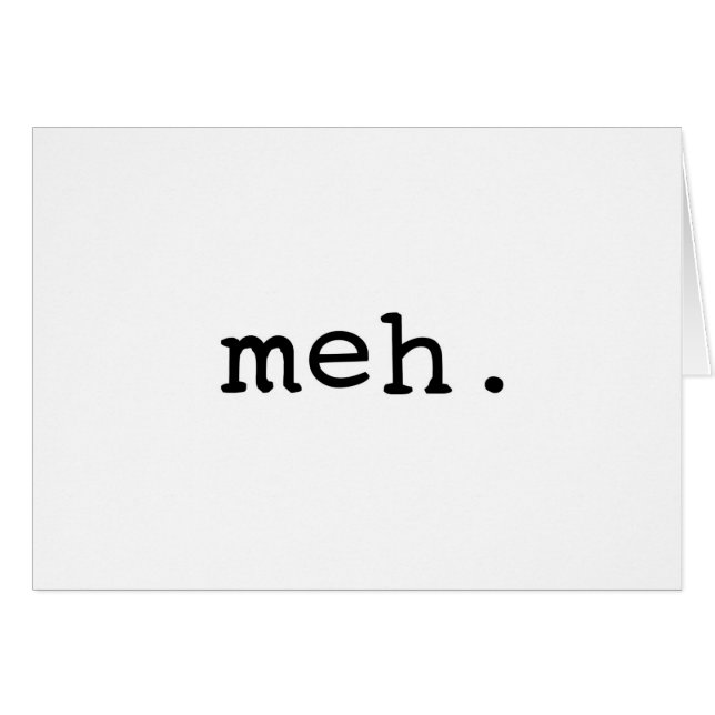 Meh. (Front Horizontal)