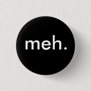"meh." 3 cm round badge