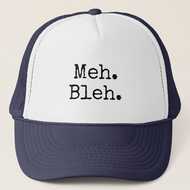 Meh Bleh Eh Fun Time I.T. Tech Slogan Trucker Hat (Front)