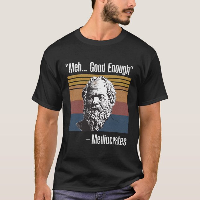 Meh Enough Mediocrates T-Shirt (Front)