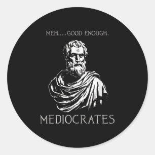 Meh Good Enough Funny Mediocrates Demotivational Q Classic Round Sticker