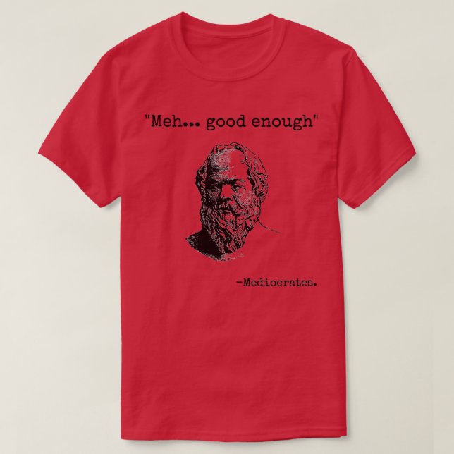 Meh Good Enough Funny Mediocrates Sarcastic Greek  T-Shirt (Design Front)
