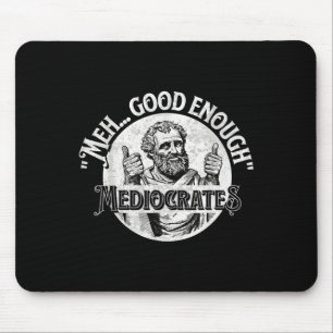 Meh Good Enough Mediocrates - Funny Philosophy  Mouse Mat