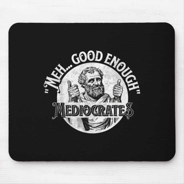 Meh Good Enough Mediocrates - Funny Philosophy  Mouse Mat (Front)