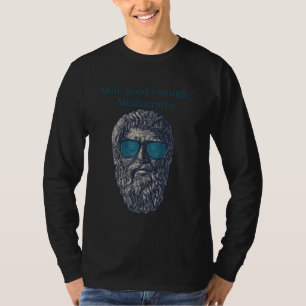 Meh Good Enough Mediocrates Memes Sarcastic Philos T-Shirt