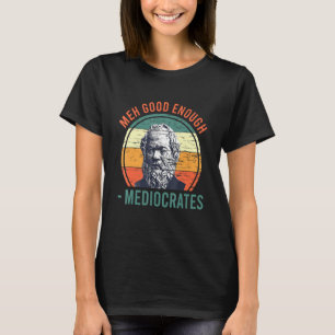 Meh Good Enough Mediocrates Sarcastic Retro Vinta T-Shirt