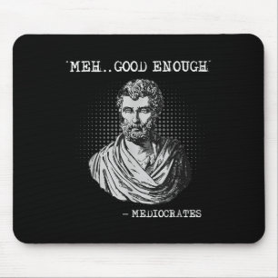 Meh Good Enough Mediocrates Socrates Quote Mouse Mat