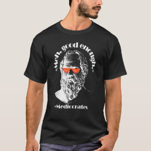 Meh Good Enough Philosopher Sarcastic Mediocrates T-Shirt