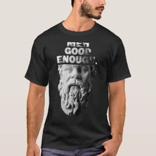 Meh Good Enough Philosopher Sarcastic Mediocrates T-Shirt