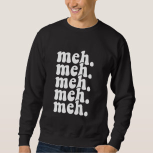 Meh. Retro Groovy Vintage Meme Slang Sweatshirt