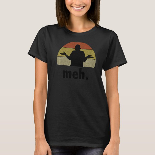 Meh   Sarcastic Quote T-Shirt (Front)