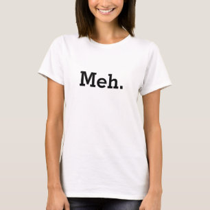 Meh shirt   Funny tee for women and girls