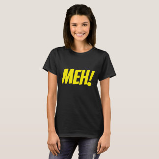 "meh!" T-Shirt