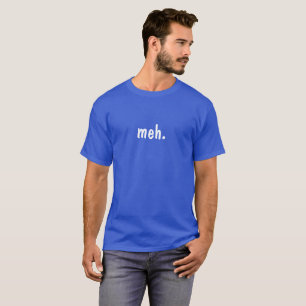 meh. T-Shirt