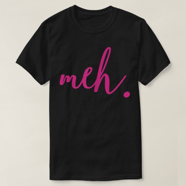 Meh  T-Shirt (Design Front)