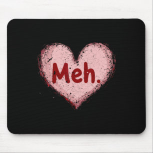 Meh Valentines Day Anti Valentine Single Awareness Mouse Mat