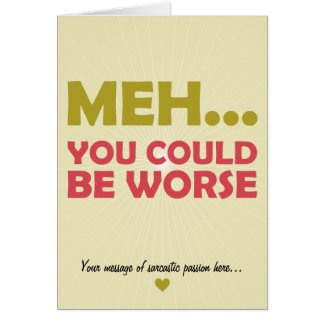 Meh... You Could Be Worse