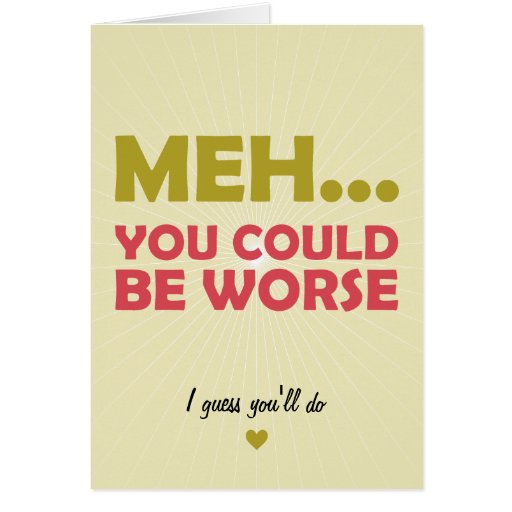 Image of Meh... You Could Be Worse